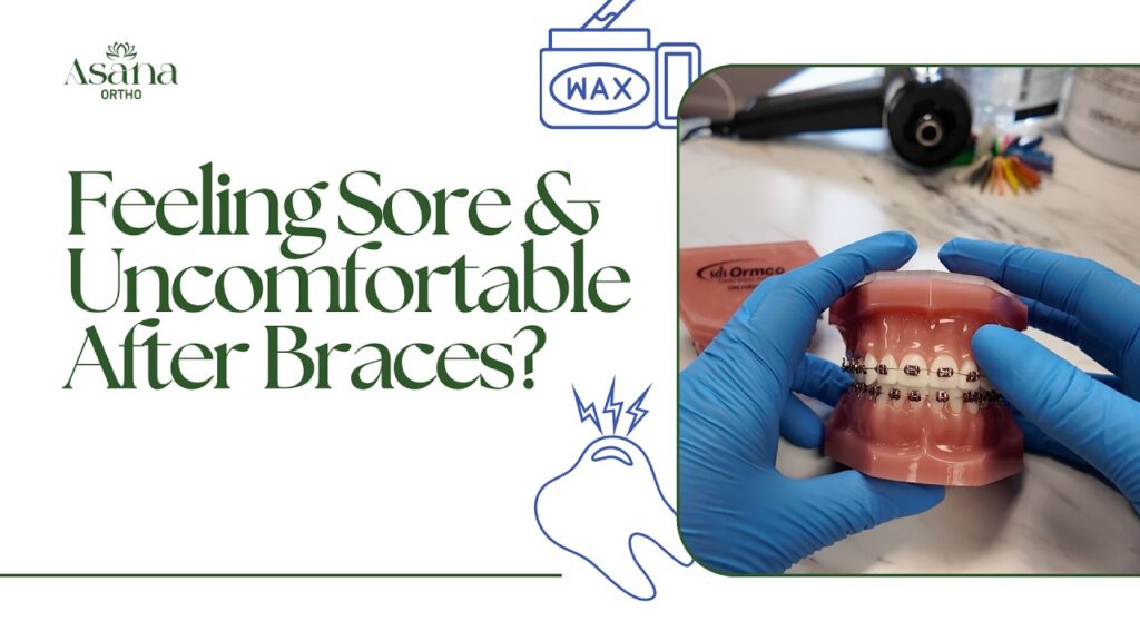 Feeling Sore After Braces? Simple Ways to Feel Better | Asana Ortho